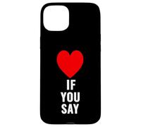 Si Dices Que me Encanta Heart Red, te Quiero, Gracioso Dicho, Amantes Carcasa para iPhone 15 Plus