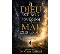 Si Dieu Est Bon, Pourquoi Le Mal Existe-T-Il ?: Un voyage philosophique et théologique vers la compréhension du problème du mal