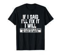 Si digo que lo arreglaré, lo haré, no hay necesidad de recordármelo Camiseta