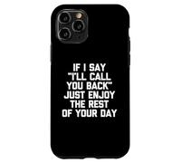 Si digo que te devolveré la llamada, solo disfruta el resto de tu día Carcasa para iPhone 11 Pro