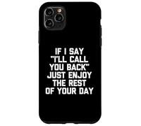 Si digo que te devolveré la llamada, solo disfruta el resto de tu día Carcasa para iPhone 11 Pro Max