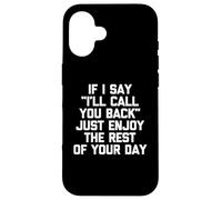 Si digo que te devolveré la llamada, solo disfruta el resto de tu día Carcasa para iPhone 16