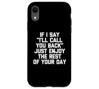 Si digo que te devolveré la llamada, solo disfruta el resto de tu día Carcasa para iPhone XR