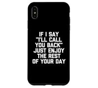 Si digo que te devolveré la llamada, solo disfruta el resto de tu día Carcasa para iPhone XS Max