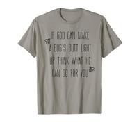 Si Dios Puede Hacer Que el Trasero de un Insecto se ilumine, Piensa en lo Que Puede Hacer Camiseta