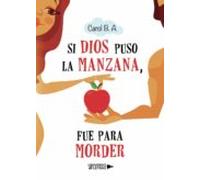 Si Dios puso la manzana, fue para morder (SIN COLECCION)