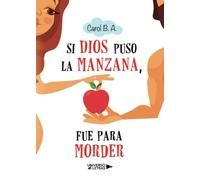 Si Dios puso la manzana, fue para morder (SIN COLECCION)