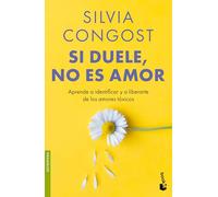 Si Duele, No Es Amor: Aprende a Identificar Y a Liberarte de Los Amores Tóxicos / If It Hurts, It's Not Love