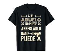 Si El Abuelo No Puede Arreglarlo Nadie Puede Día Del Padre Camiseta