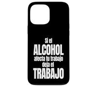 Si el Alcohol afecta tu Trabajo Deja el Trabajo Carcasa para iPhone 13 Pro MAX