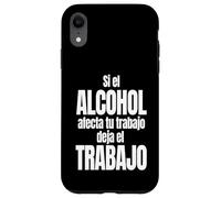 Si el Alcohol afecta tu Trabajo Deja el Trabajo Carcasa para iPhone XR