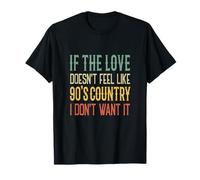 Si el Amor no se Siente como el país de los 90, no lo Quiero Camiseta