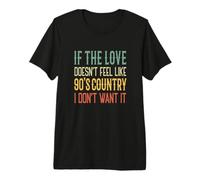 Si el Amor no se Siente como el país de los 90, no lo Quiero Camiseta Premium