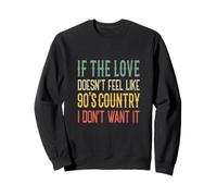 Si el Amor no se Siente como el país de los 90, no lo Quiero Sudadera