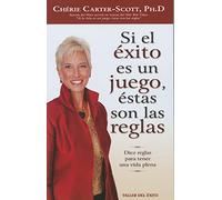 Si el Exito Es un Juego, Estas Son las Reglas: Diez Reglas Para Tener una Vida Plena = If Success Is a Game These Are the Rules