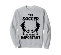 Sí, el fútbol es más importante Humor Fútbol Sudadera