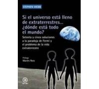 Si el universo está lleno de extraterrestres… ¿dónde está todo el mundo?: Setenta y cinco soluciones a la paradoja de Fermi y el problema de la vida extraterrestre: 37 (Astronomía)