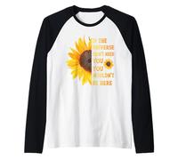 Si el Universo no te necesitaba, no estabas aquí Girasol Camiseta Manga Raglan