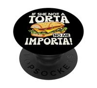 Si Ella no es una Torta no me Importa, Divertido Humor gastronómico en spanglish PopSockets PopGrip Adhesivo