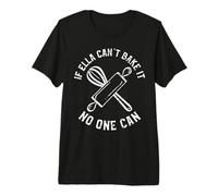 Si Ella No Puede Hornear Nadie Puede Primer Nombre Ella Camiseta Premium