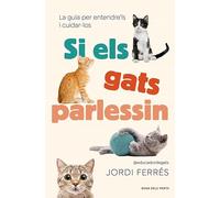 Si els gats parlessin: La guia per entendre'ls i cuidar-los (Divulgació)