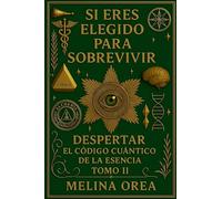 SI ERES ELEGIDO PARA SOBREVIVIR - DESPERTAR EL CÓDIGO CUÁNTICO DE LA ESENCIA. TOMO II: 2 (1)