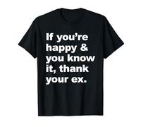 Si Eres Feliz y lo Sabes, agradece a tu ex Ropa Camiseta