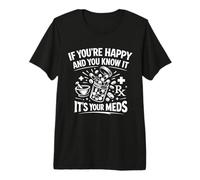 Si Eres Feliz y lo Sabes es tu Farmacia Meds RX Camiseta Premium