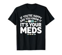 Si Eres Feliz y lo Sabes, es tu Medicina Farmacia RX Camiseta