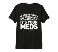 Si Eres Feliz y lo Sabes, es tu Medicina Farmacia RX Camiseta Premium