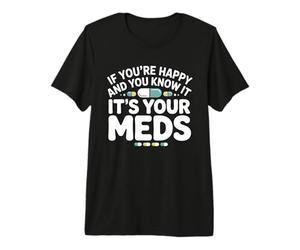 Si Eres Feliz y lo Sabes, es tu Medicina Farmacia RX Camiseta Premium