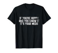 Si Eres Feliz y lo Sabes Meds Humor Design Camiseta