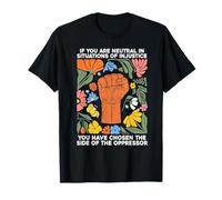 Si eres neutral en situaciones de injusticia, el opresor Camiseta