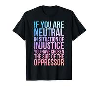 Si eres neutral en situaciones injusticia opresor Camiseta