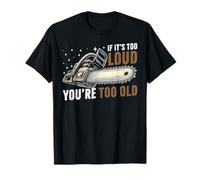 Si es Demasiado Ruidoso, Eres Demasiado Vieja Motosierra Camiseta