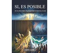 SI, ES POSIBLE: De la adversidad a la prosperidad, tu historia y la mía