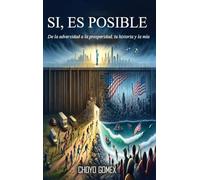 Si, Es Posible: De la adversidad a la prosperidad, tu historia y la mía