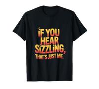Si escuchas chisporroteo, solo soy yo quemadura solar Camiseta