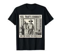 Sí, eso es Correcto y el Caballo en el Que montaste en Cowboy Camiseta