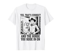 Sí, eso es Correcto y el Caballo en el Que montaste en Cowboy Camiseta