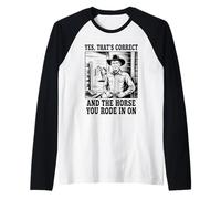 Sí, eso es Correcto y el Caballo en el Que montaste en Cowboy Camiseta Manga Raglan