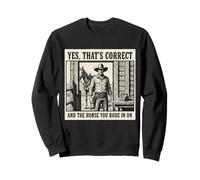 Sí, eso es Correcto y el Caballo en el Que montaste en Cowboy Sudadera