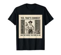 Sí, eso es Correcto y el Caballo en el Que montaste en Vaquera Camiseta