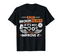 Si está roto, lo arreglaré si no lo está, lo mejoraré Camiseta