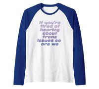 Si estás Cansado de Escuchar sobre Problemas Trans, Nosotros también lo Estamos Camiseta Manga Raglan