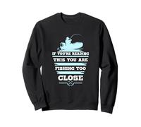 Si estás Leyendo Esto, estás pescando Demasiado Cerca Sudadera