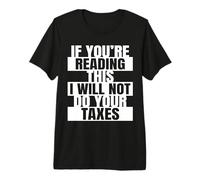 Si estás Leyendo Esto, no haré tu Contador de impuestos Camiseta Premium