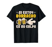 Si Estoy Borracho Es Su Culpa Cerveza Hombre Mujer Regalo Camiseta