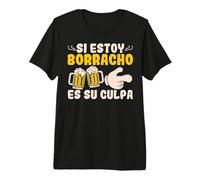 Si Estoy Borracho Es Su Culpa Cerveza Hombre Mujer Regalo Camiseta Premium