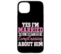 Sí, estoy casado No No dejaré de quejarme de él Esposa Carcasa para iPhone 15 Plus